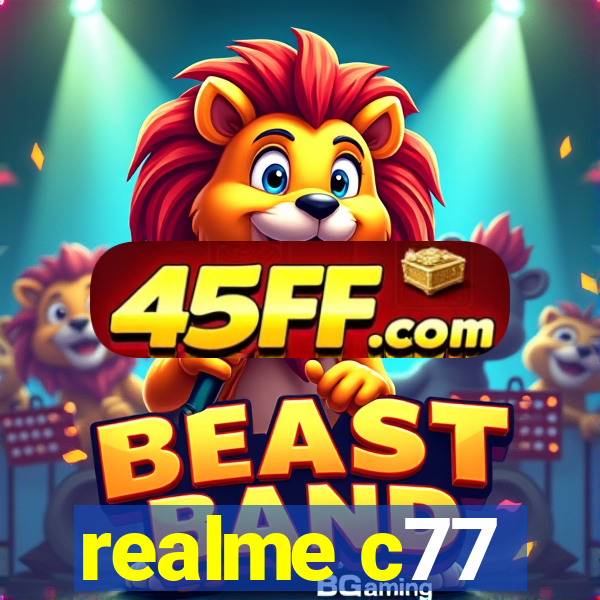 realme c77
